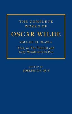 The Complete Works of Oscar Wilde: Volume XI Plays 4: Vera; or The Nihilist and Lady Windermere's Fan(English, Hardcover, Guy Josephine M.)