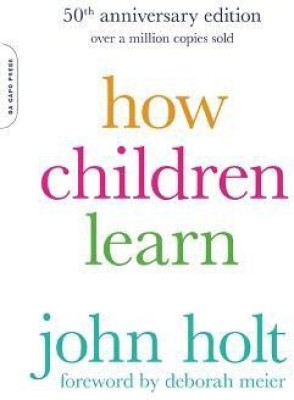 How Children Learn, 50th anniversary edition(English, Paperback, Holt John)