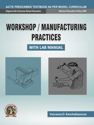 Workshop / Manufacturing Practices (with Lab Manual) | AICTE Prescribed Textbook  - Book Code: UG006EN(English, Paperback, Veeranna Prof. Veeranna D.K.)