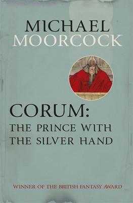 Corum: The Prince With the Silver Hand(English, Paperback, Moorcock Michael)