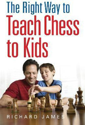 The Right Way to Teach Chess to Kids(English, Paperback, James Richard)