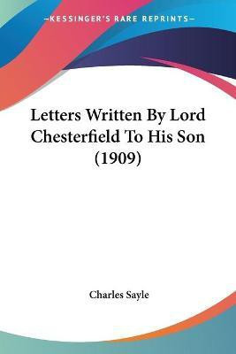 Letters Written By Lord Chesterfield To His Son (1909)(English, Paperback, unknown)
