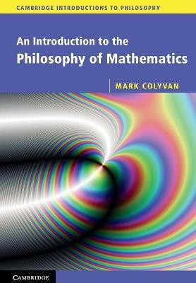 An Introduction to the Philosophy of Mathematics(English, Paperback, Colyvan Mark)
