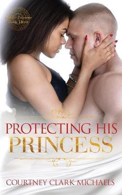 Protecting His Princess(English, Paperback, Clark Michaels Courtney)