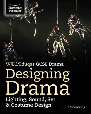 WJEC/Eduqas GCSE Drama Designing Drama Lighting, Sound, Set & Costume Design(English, Paperback, Shewring Sue)