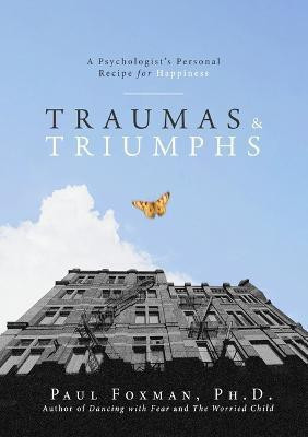 Traumas and Triumphs(English, Hardcover, Foxman Paul)