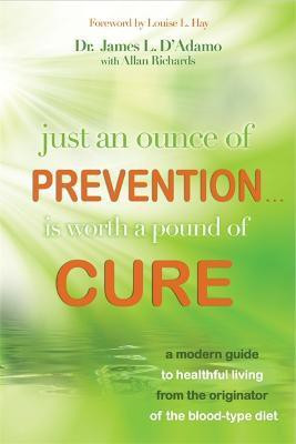 Just an Ounce of Prevention...Is Worth a Pound of Cure(English, Hardcover, D'Adamo James L. Dr.)