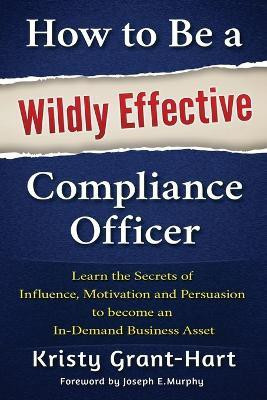 How to be a Wildly Effective Compliance Officer(English, Paperback, Grant-Hart Kristy)