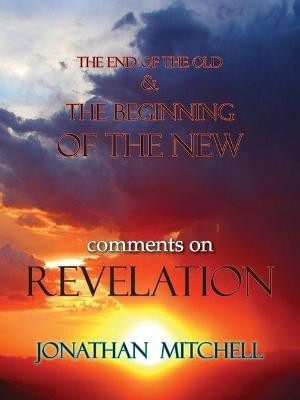 The End of the Old and the Beginning of the New, Comments on Revelation(English, Paperback, Mitchell Jonathan Paul)