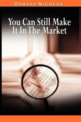 You Can Still Make It In The Market by Nicolas Darvas (the Author of How I Made $2,000,000 In The Stock Market)(English, Paperback, Darvas Nicolas)