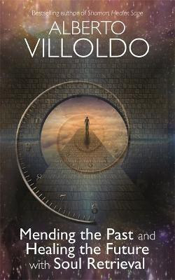 Mending The Past And Healing The Future With Soul Retrieval(English, Paperback, Villoldo Alberto)