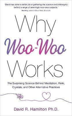 Why Woo-Woo Works(English, Paperback, Hamilton David R. Dr PhD)