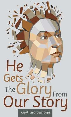 He Gets the Glory from Our Story(English, Hardcover, Simone Geanna)