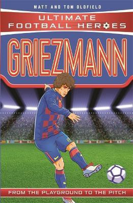 Ultimate Football Heroes: Griezmann (Top Ballers 6)(English, Paperback, Oldfield Matt, Tom)