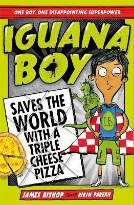 Iguana Boy Saves the World With a Triple Cheese Pizza(English, Paperback, Bishop James)