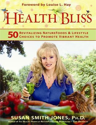 Health Bliss  - 50 Revitalizing Naturefoods & Lifestyle Choices to Promote Vibrant Health(English, Paperback, Jones Susan Smith)