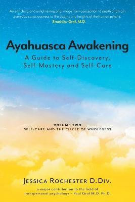 Ayahuasca Awakening A Guide to Self-Discovery, Self-Mastery and Self-Care(English, Paperback, D DIV Jessica Rochester)