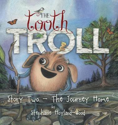 The Tooth Troll - Story Two - The Journey Home(English, Hardcover, Hoyland-Wood Stephanie)