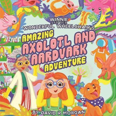 Winnie and Her Wonderful Wheelchair's Amazing Axolotl and Aardvark Adventure(English, Paperback, Morgan David R)