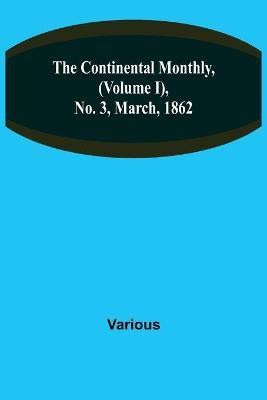 The Continental Monthly, (Volume I), No. 3, March, 1862(English, Paperback, Various)