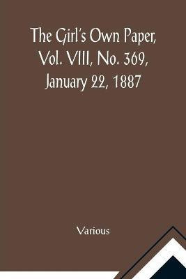 The Girl's Own Paper, Vol. VIII, No. 369, January 22, 1887(English, Paperback, Various)