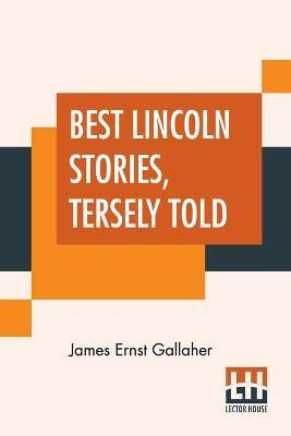 Best Lincoln Stories, Tersely Told(English, Paperback, Gallaher James Ernst)