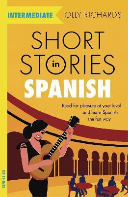 Short Stories in Spanish for Intermediate Learners(English, Paperback, Richards Olly)