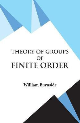 Theory of Groups of Finite Order(English, Paperback, W Burnside)