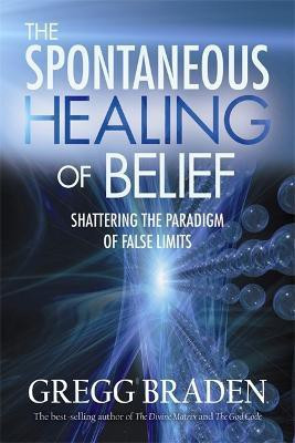 The Spontaneous Healing of Belief(English, Paperback, Braden Gregg)