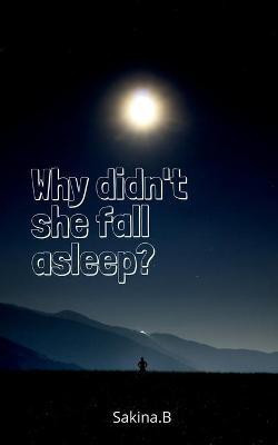 Why didn't she fall asleep(English, Paperback, Sakina B)