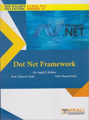 DOT NET FRAMEWORK (Third Year TY BBA (CA) Semester 6)(Paperback, Dr. Anjali P. Kalkar , Prof. Nutan P. Joshi , Prof. Piyush Dixit)