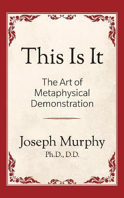 This is It!: The Art of Metaphysical Demonstration(English, Paperback, Murphy Joseph)
