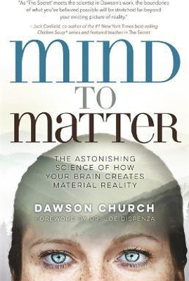 Mind to Matter(English, Hardcover, Church Dawson Ph.D.)