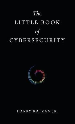 The Little Book of Cybersecurity(English, Hardcover, Katzan Harry Jr)