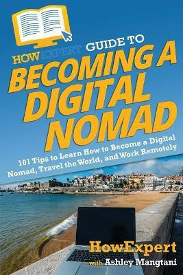HowExpert Guide to Becoming a Digital Nomad(English, Paperback, Howexpert Ashley)