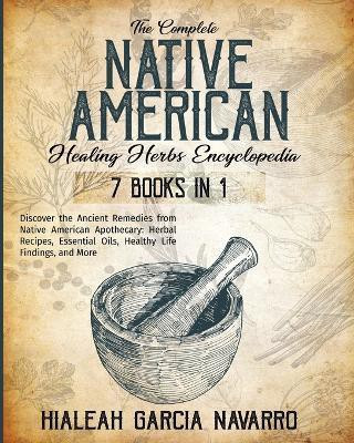 The Complete Native American Healing Herbs Encyclopedia - 7 Books in 1(English, Paperback, Garcia Navarro Hialeah)