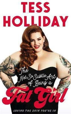 The Not So Subtle Art Of Being A Fat Girl(English, Paperback, Holliday Tess)