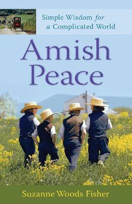 Amish Peace - Simple Wisdom for a Complicated World(English, Paperback, Fisher Suzanne Woods)