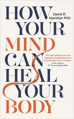How Your Mind Can Heal Your Body(English, Paperback, Hamilton David R. Dr PhD)