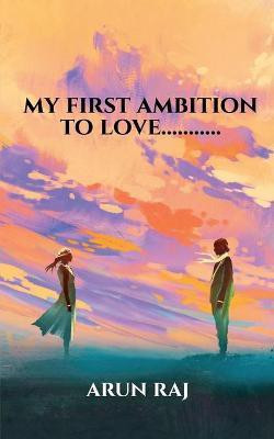 my first ambition to love...........(English, Paperback, Raj Arun)