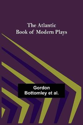 The Atlantic Book of Modern Plays(English, Paperback, Bottomley Et Al Gordon)