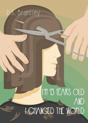 I'm 13 Years Old And I Changed The World(English, Paperback, Brantley D K)
