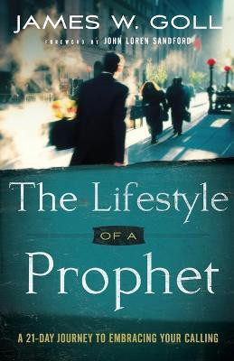 The Lifestyle of a Prophet - A 21-Day Journey to Embracing Your Calling(English, Paperback, Goll James W.)