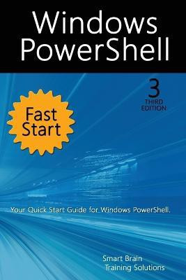 Windows PowerShell Fast Start, 3rd Edition(English, Paperback, Training Solutions Smart Brain)