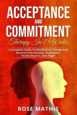 Acceptance and Commitment Therapy in 7 weeks .(English, Paperback, Mathis Rose)
