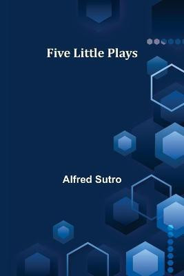 Five Little Plays(English, Paperback, Sutro Alfred)