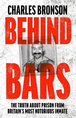 Behind Bars - Britain's Most Notorious Prisoner Reveals What Life is Like Inside(English, Paperback, Bronson Charles)