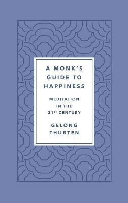 A Monk's Guide to Happiness(English, Hardcover, Thubten Gelong)