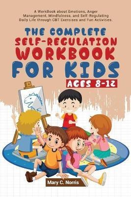The Complete Self-Regulation Workbook for Kids (8-12)(English, Paperback, Noris Mary C)