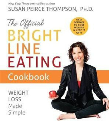 The Official Bright Line Eating Cookbook(English, Paperback, Peirce Thompson Susan PhD)
